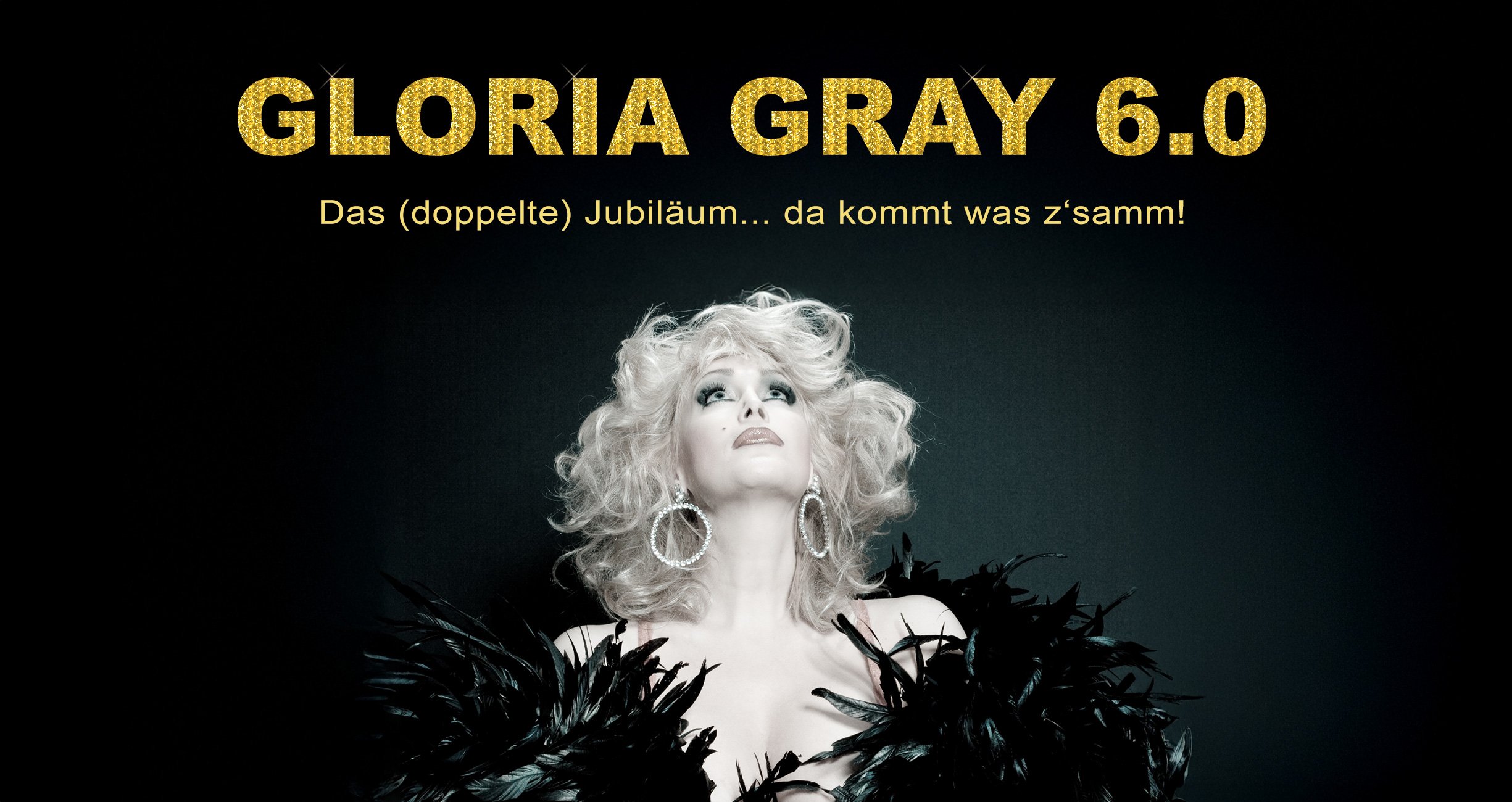 Gloria Gray 6.0: Das (doppelte) JUBILÄUM - da kommt was z'samm!
