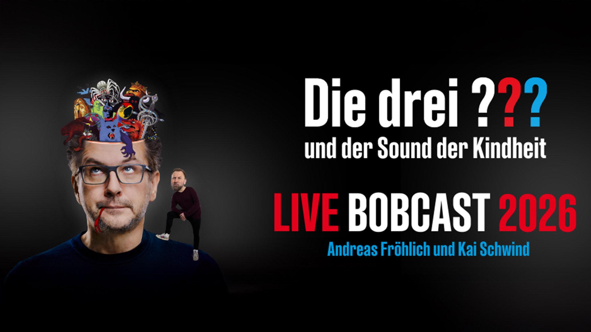 Promo-Grafik für Die drei ??? – LIVE Bobcast 2026 mit Person, aus deren Kopf bunte Comic-Figuren hervorkommen; rechts Titel und Namen Andreas Fröhlich und Kai Schwind