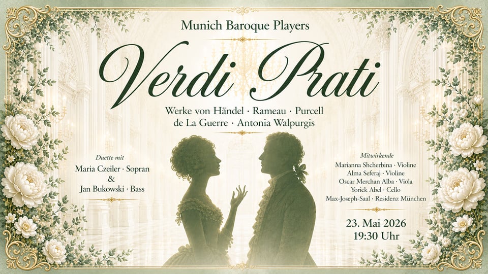 Veranstaltungsplakat des Konzerts „Verdi Prati“ der Munich Baroque Players: Elegante Illustration mit zwei historischen Figuren als Silhouetten in einem hellen, barocken Säulenraum. Grüner und goldener Zierrahmen mit floralen Ornamenten und weißen Blumen. In der Mitte steht der Titel „Verdi Prati“, darüber „Munich Baroque Players“. Darunter sind die Komponisten Händel, Rameau, Purcell, de La Guerre und Antonia Walpurgis genannt. Auf dem Plakat sind außerdem die Mitwirkenden, der Konzertort „Max‑Joseph‑Saal – Residenz München“ sowie Datum und Uhrzeit „23. Mai 2026, 19:30 Uhr“ angegeben.