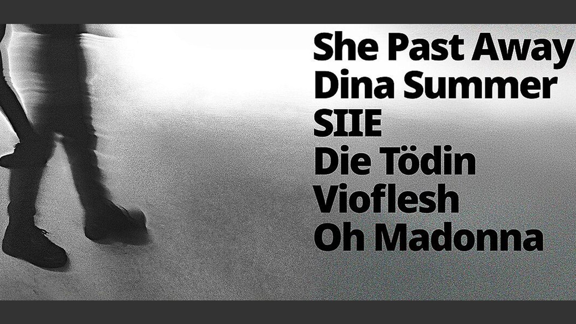 Plakat zum Katzenclub Festival mit unscharfer Schwarzweißaufnahme von gehenden Beinen auf der linken Seite sowie den Bandnamen She Past Away, Dina Summer, SIIE, Die Tödin, Vioflesh und Oh Madonna in großer schwarzer Schrift auf hellem Hintergrund.