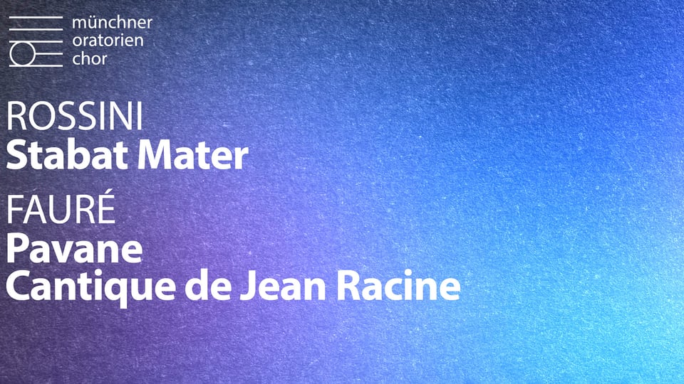 Grafisches Veranstaltungsplakat des Münchner Oratorienchors für das Konzert „Rossini: Stabat Mater – Fauré: Pavane & Cantique de Jean Racine“. Das Motiv zeigt einen blau‑violetten Farbverlauf mit strukturierter Oberfläche. Links oben ist das Logo „münchner oratorien chor“ platziert. Zentral und linksbündig stehen die weißen Textzeilen „ROSSINI Stabat Mater“ sowie „FAURÉ Pavane – Cantique de Jean Racine“. Minimalistisches Design als klassisches Konzert‑ und Promotionmotiv.