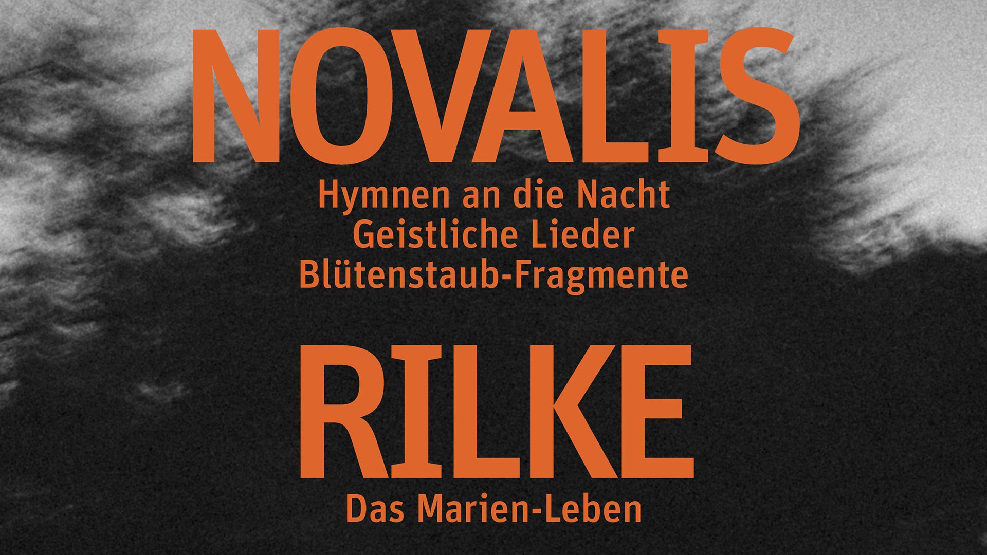 Grafik in schwarz weiß mit verschwommenen Sträuchern und oranger Aufschrift  Novalis: aus Hymnen an die Nacht, Geistliche Lieder, Blütenstaub-Fragmente sowie RILKE - das Marien-Leben