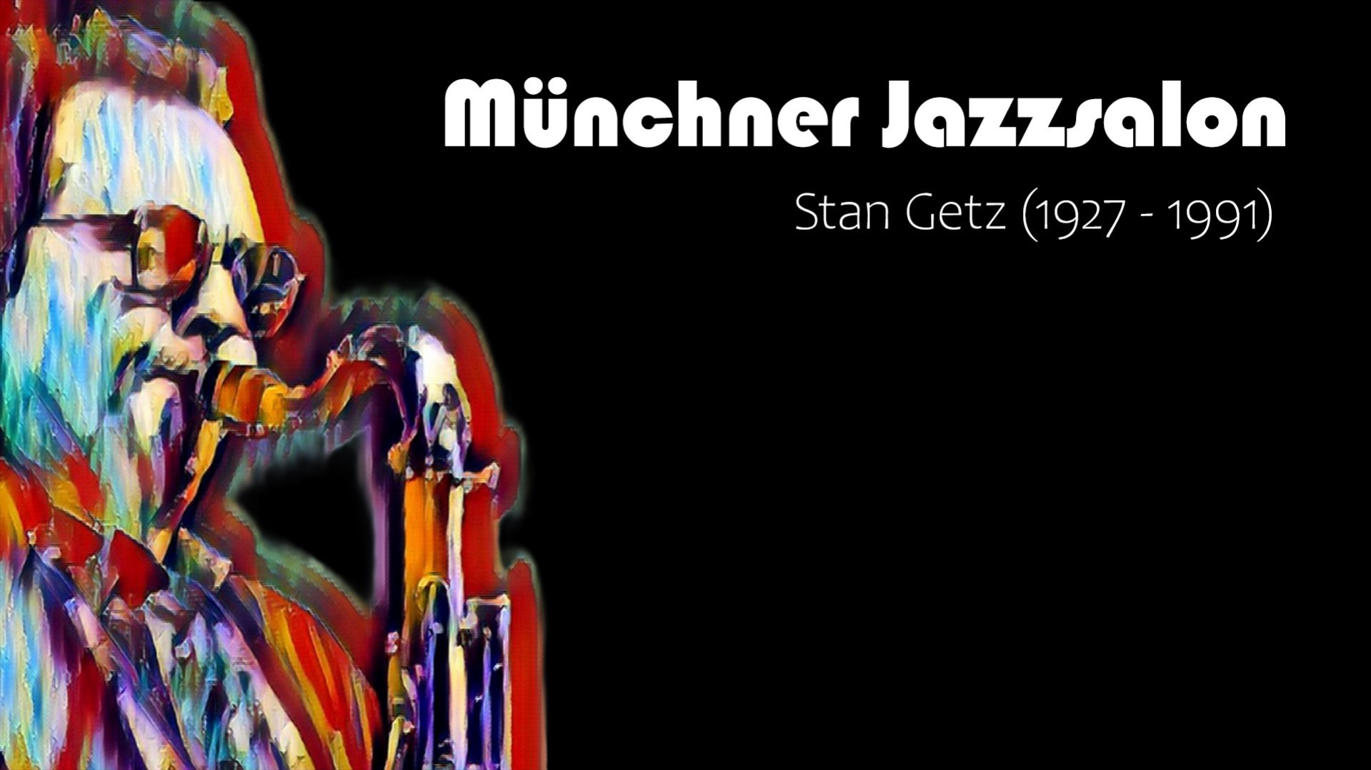 Grafisches Porträt eines Saxofonspielers in bunten Pinselstrichen vor schwarzem Hintergrund, daneben die Schriftzüge Münchner Jazzsalon und Stan Getz (1927–1991).