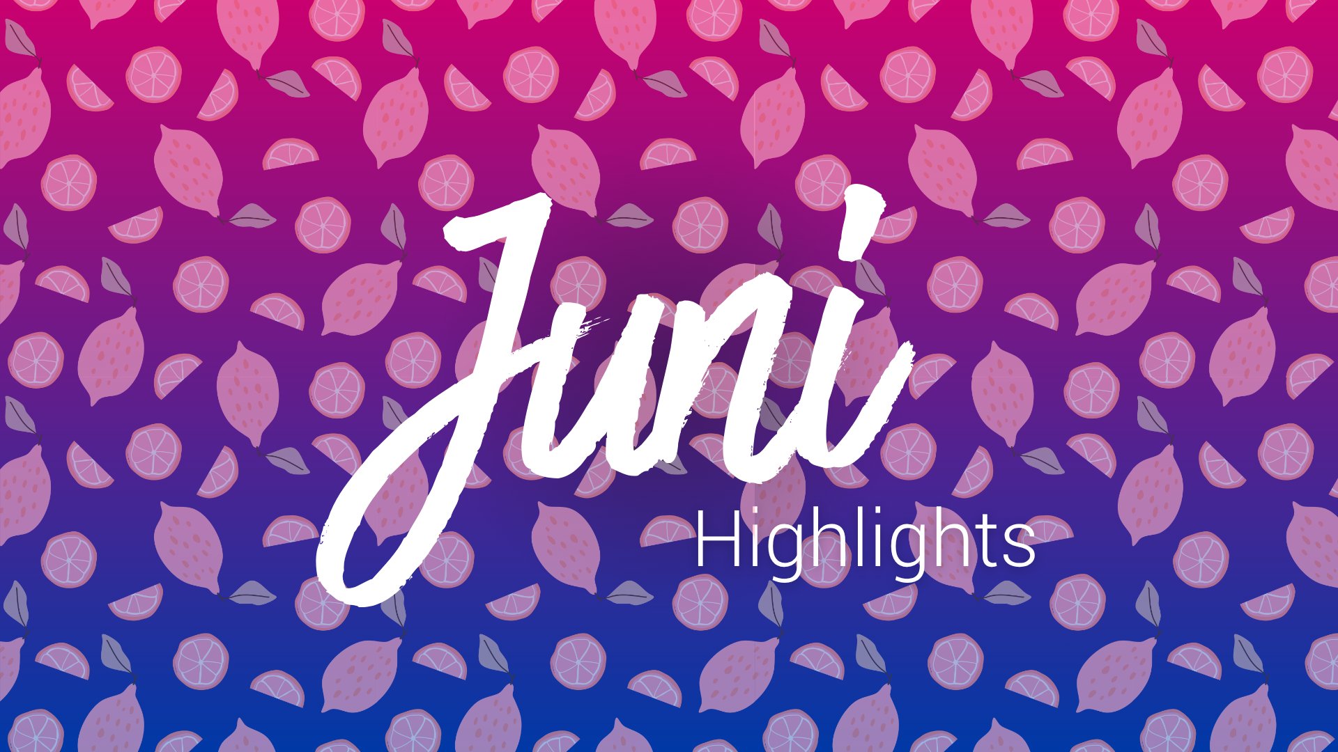 Eine Grafik mit der Aufschrift Juni Highlights vor Farbverlauf Magenta-Blau mit hellrosa Zotronen