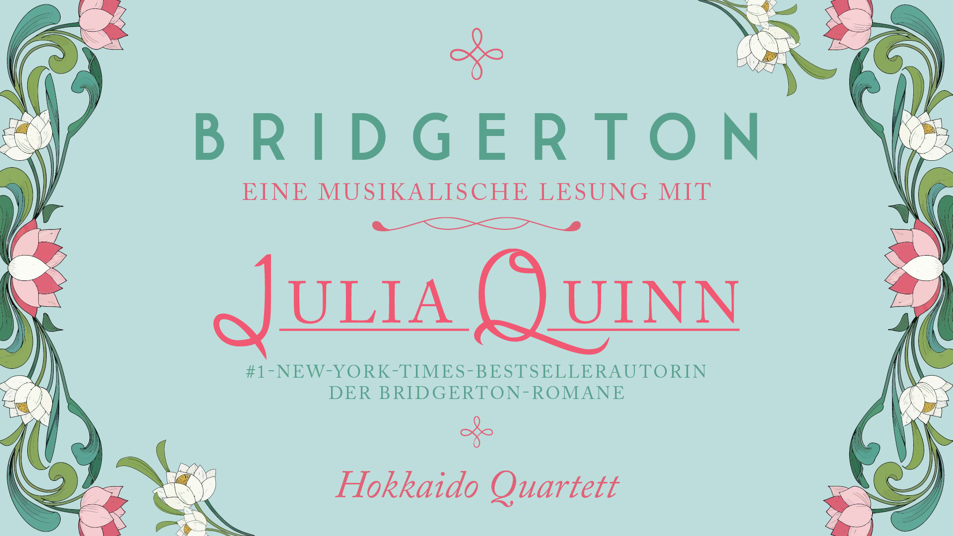 Plakat Bridgerton Eine musikalische Lesung mit Julia Quinn vor hellblauem Hintergrund mit dekorativem floralem Rahmen sowie Hinweis auf Hokkaido Quartett und Bestsellerautorin der Bridgerton Romane