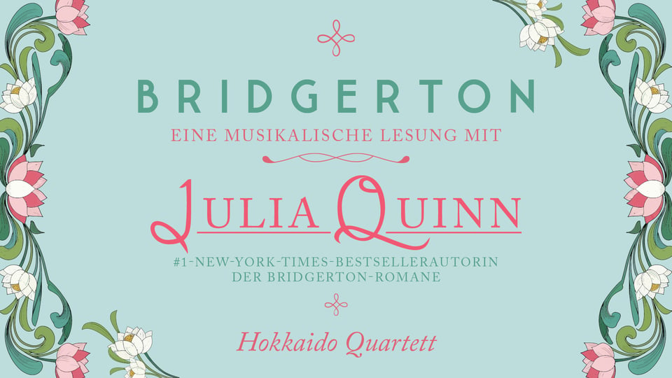 Plakat Bridgerton Eine musikalische Lesung mit Julia Quinn vor hellblauem Hintergrund mit dekorativem floralem Rahmen sowie Hinweis auf Hokkaido Quartett und Bestsellerautorin der Bridgerton Romane