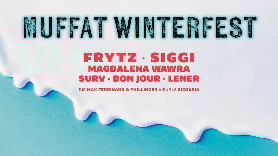 Das Plakat für die Veranstaltung ‚Muffat Winterfest mit frytz, Siggi, Magdalena Wawra, Surv, Bon Jour, Lener‘ – in Weiß- und Blautönen, mit der Event-Typografie.