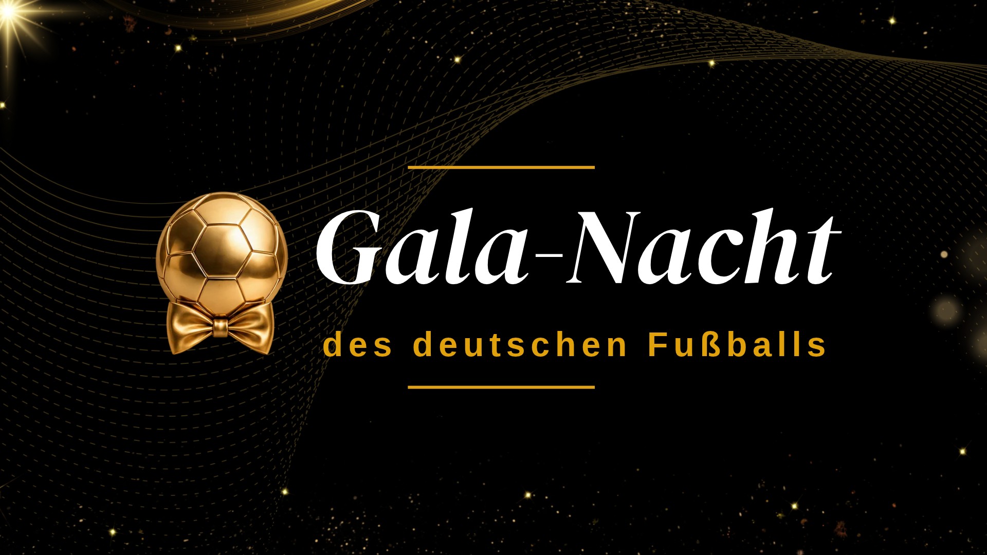 Plakat Gala-Nacht des deutschen Fußballs mit goldenem Fußball auf Schleife vor schwarzem Hintergrund, umgeben von goldenen Lichtspuren, Sterneneffekten und dem Schriftzug Gala-Nacht des deutschen Fußballs.