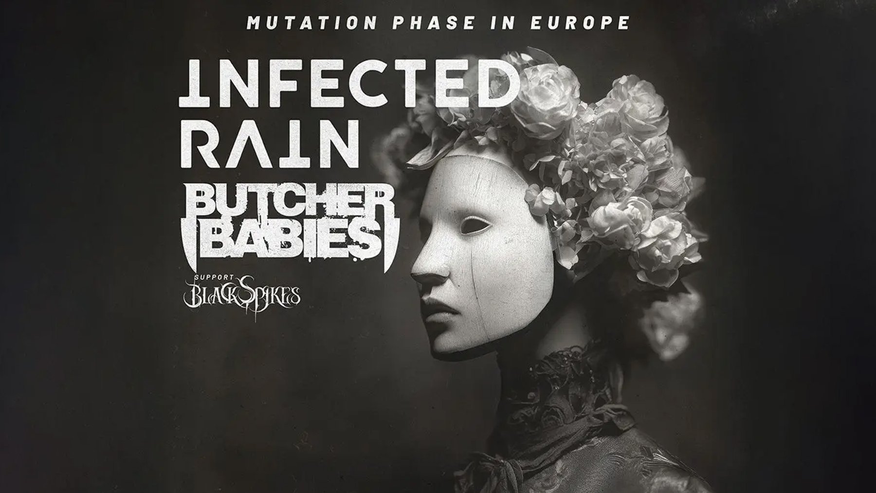 Dunkle Konzertgrafik mit seitlichem Porträt einer maskenhaften Figur mit Blumenkrone; Text INFECTED RAIN, BUTCHER BABIES, Hinweis auf Europa‑Tour sowie Support Blackspikes