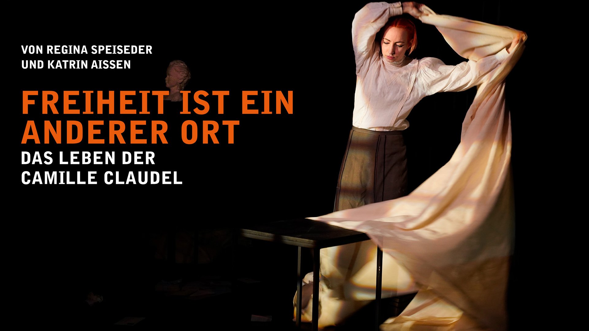 Freiheit ist ein anderer Ort - das Leben der Camille Claudel. Ein Stück von Regina Speiseder und Katrin Aissen