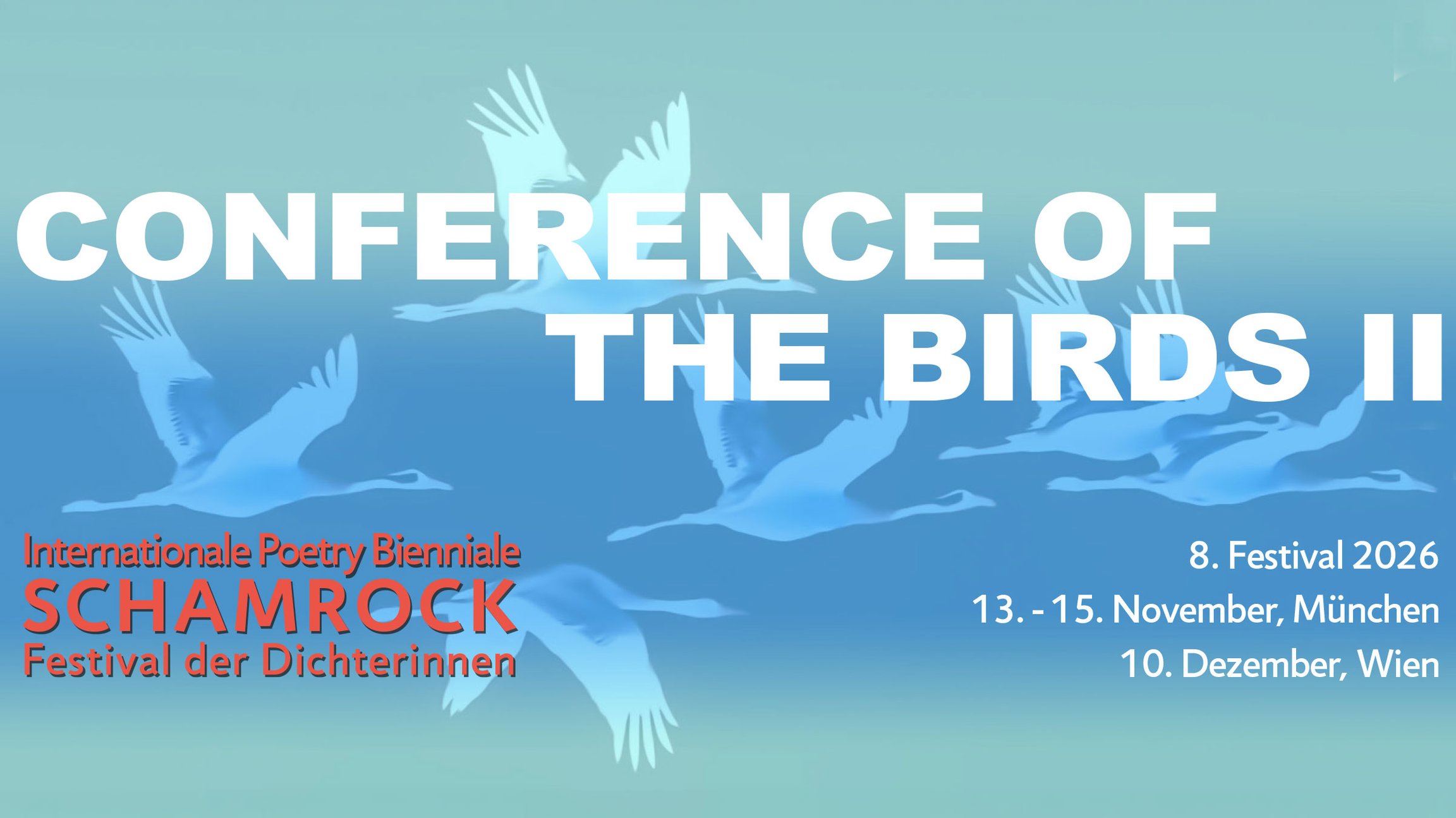 Grafik mit fliegenden Vögeln vor blauem Hintergrund. Auf dem Bild stehen die Aufschriften Conference of the Birds II, Internationale Poetry Biennale Schamrock Festival der Dichterinnen, 8 Festival 2026, 13 bis 15 November München sowie 10 Dezember Wien.