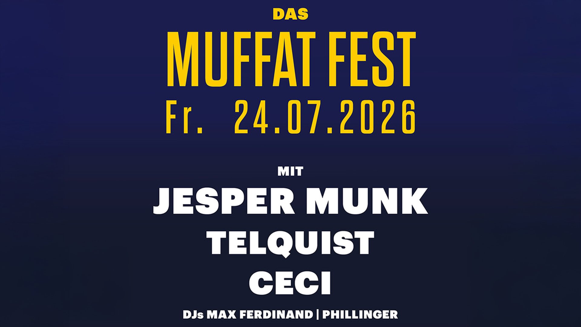 Plakat auf dunkelblauem Hintergrund mit gelber und weißer Schrift: DAS MUFFAT FEST mit Datum Fr. 24.07.2026 sowie Line-up Jesper Munk, Telquist, Ceci und DJs Max Ferdinand | Phillinger