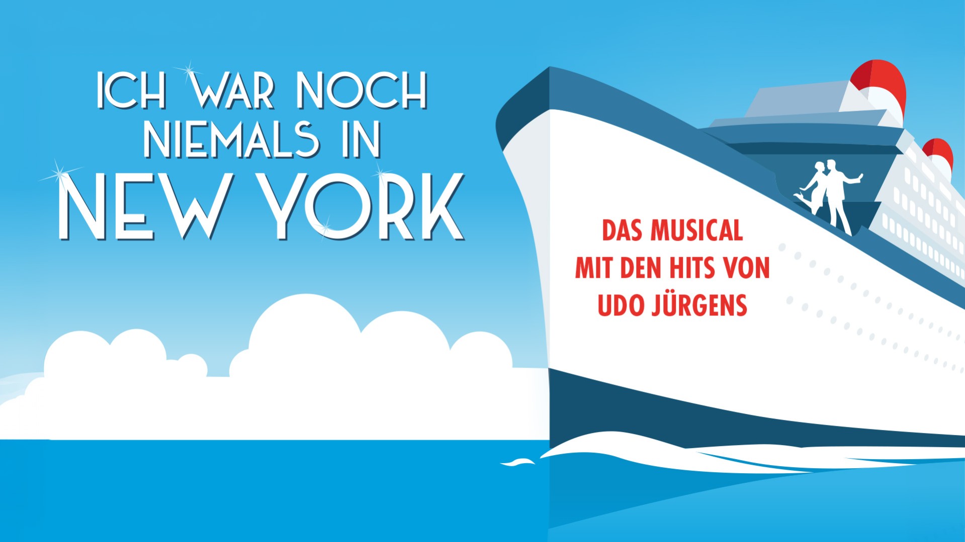 Plakatmotiv des Musicals Ich war noch niemals in New York mit den Hits von Udo Jürgens. Zu sehen ist ein großes Kreuzfahrtschiff auf blauem Hintergrund sowie die Aufschriften Ich war noch niemals in New York und Das Musical mit den Hits von Udo Jürgens.