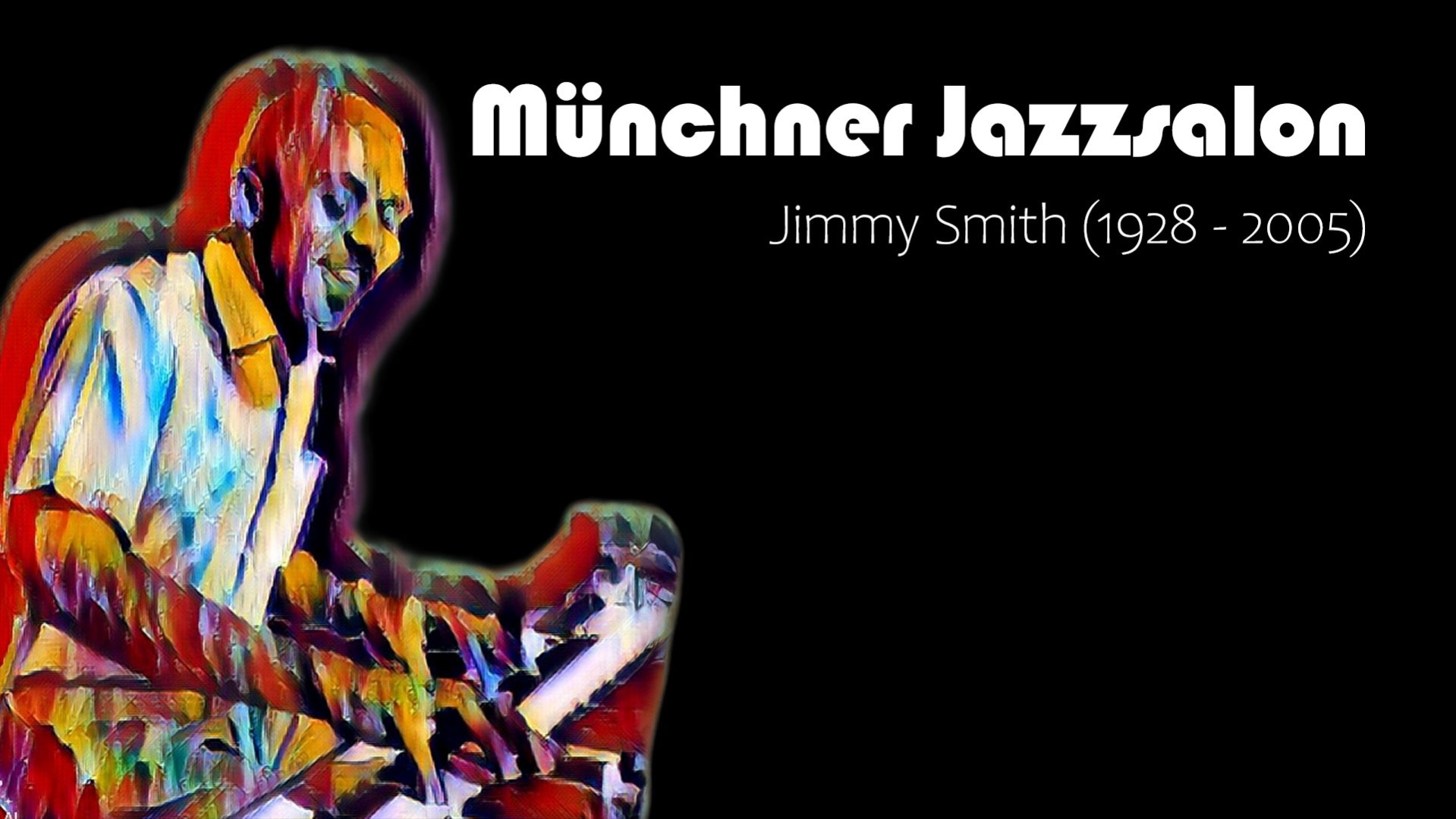 Grafisches Porträt eines Pianisten in bunten Pinselstrichen vor schwarzem Hintergrund, daneben die Schriftzüge Münchner Jazzsalon und Jimmy Smith (1928-2005)