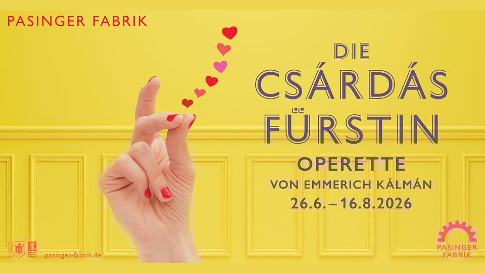 Werbemotiv zur Operette „Die Csárdásfürstin“ von Emmerich Kálmán in der Pasinger Fabrik: Gelber Hintergrund mit einer erhobenen Hand im Vordergrund, darüber mehrere kleine rote Herzsymbole. Rechts stehen der Veranstaltungstitel sowie der Zeitraum „26.6. – 16.8.2026“. Das Design ist plakativ und farbintensiv gehalten.
