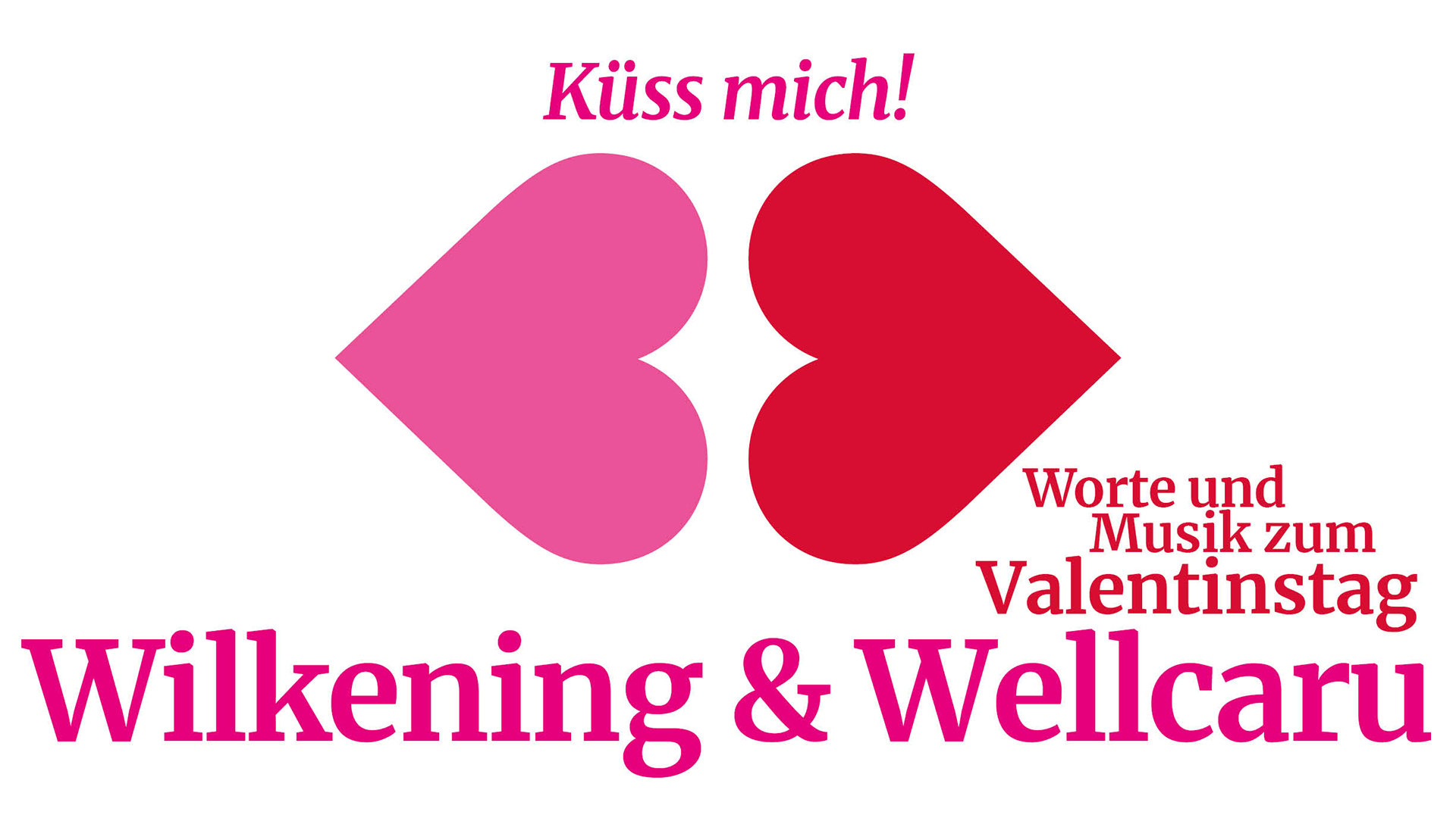 Grafisches Plakat mit zwei stilisierten Herzformen in Pink und Rot, darüber Schriftzug Küss mich!, rechts Texte Worte und Musik zum Valentinstag und unten groß Wilkening & Wellcaru