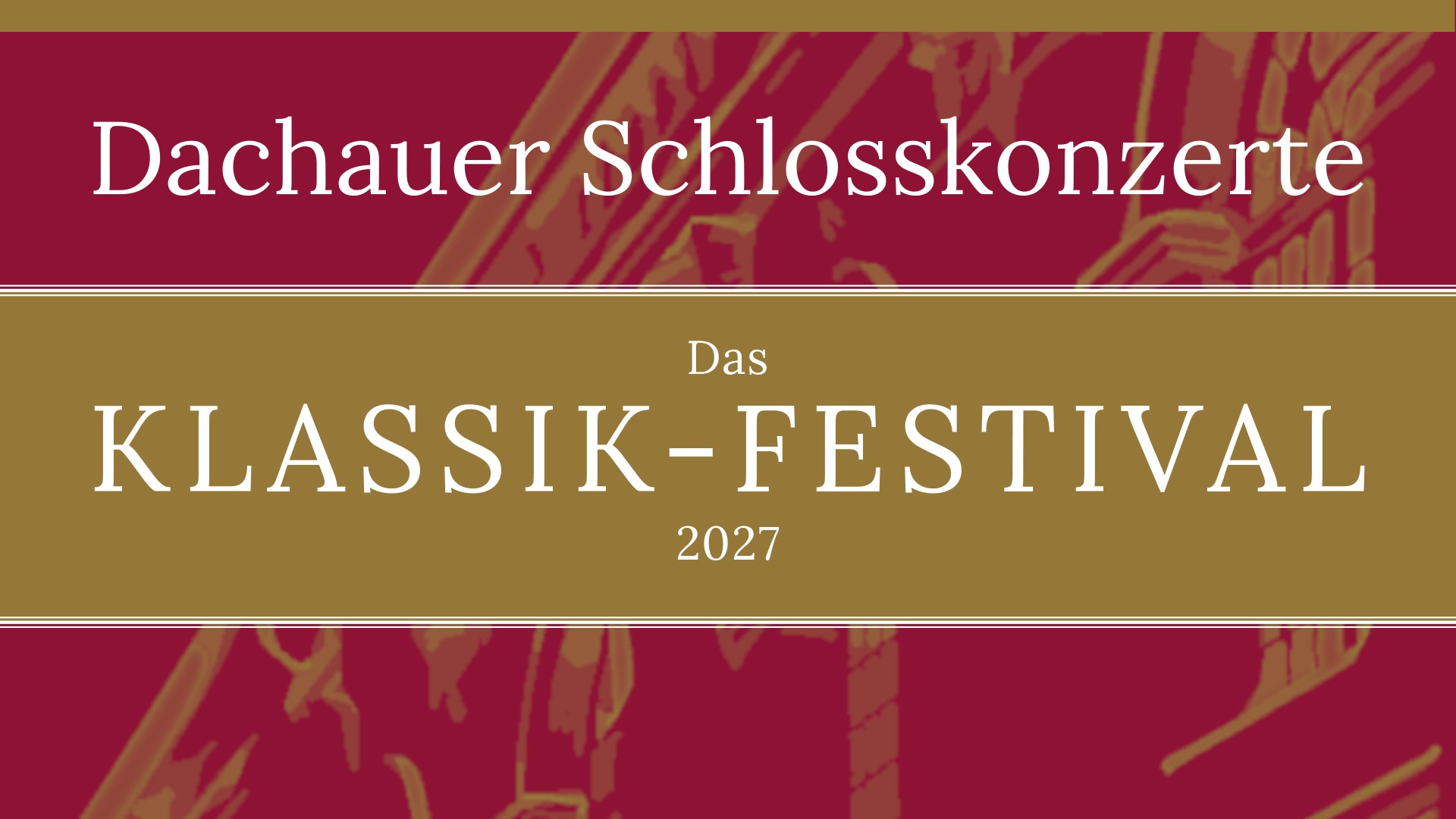 Headerbild für das Musikfestival „Dachauer Schlosskonzerte – Das Klassik‑Festival 2027“: Roter Hintergrund mit stilisierter Architekturzeichnung. In der Mitte stehen groß die weißen Texte „Dachauer Schlosskonzerte“ sowie „Das Klassik‑Festival 2027“. Goldfarbene Balken rahmen den Titel. Das Bild dient als Headermotiv für eine klassische Konzertreihe.