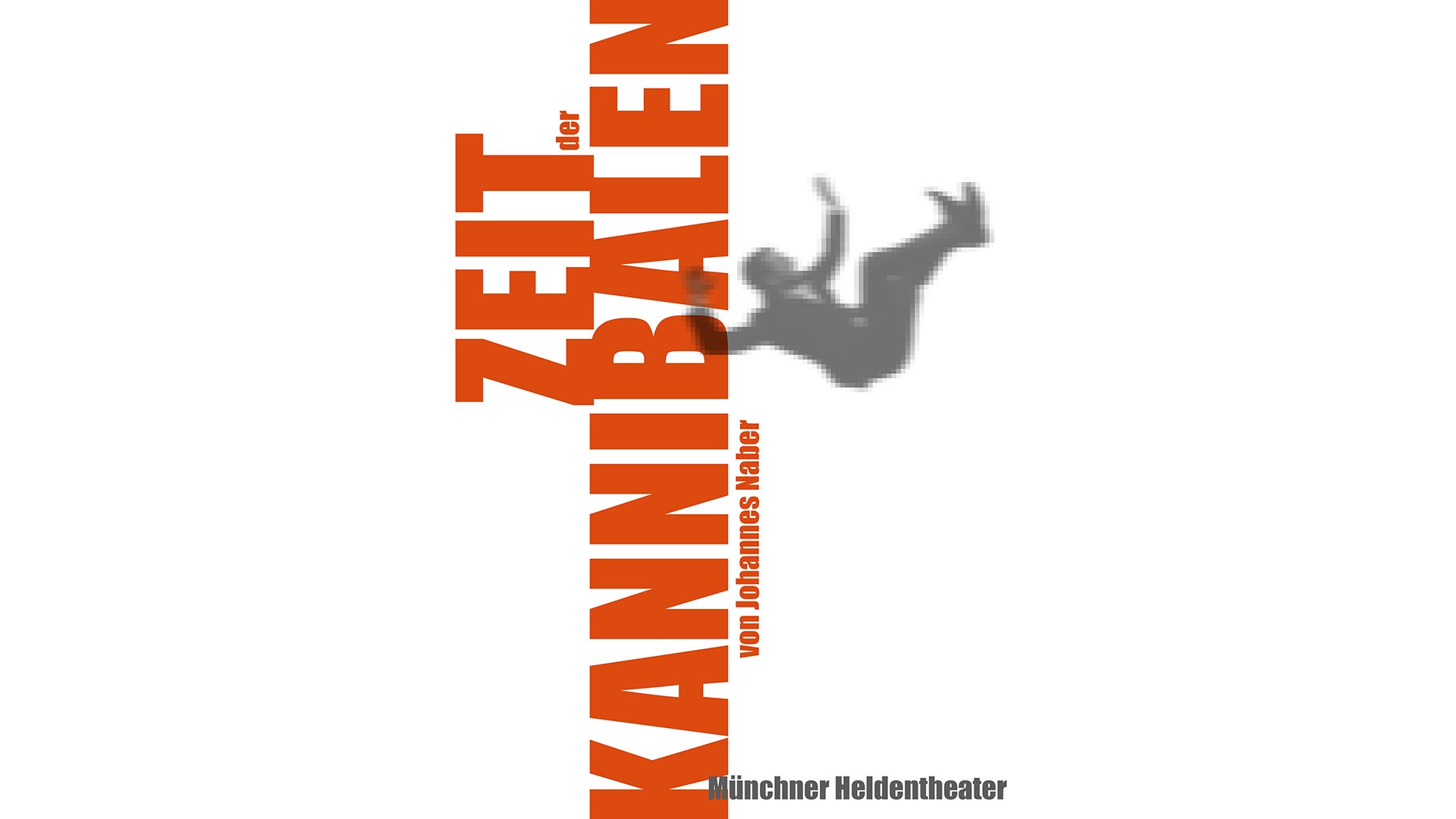 Plakat Zeit der Kannibalen von Johannes Naber  mit oranger Aufschrift auf weißem Hintergrund und eine fallende Person über der Schrift