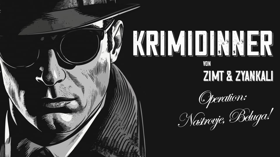 Plakat Krimidinner Operation: Nastrowje, Beluga! mit stilisierter Schwarzweißillustration einer Person mit Hut, Sonnenbrille und Mantel vor schwarzem Hintergrund sowie dem Schriftzug Krimidinner von Zimt & Zyankali.
